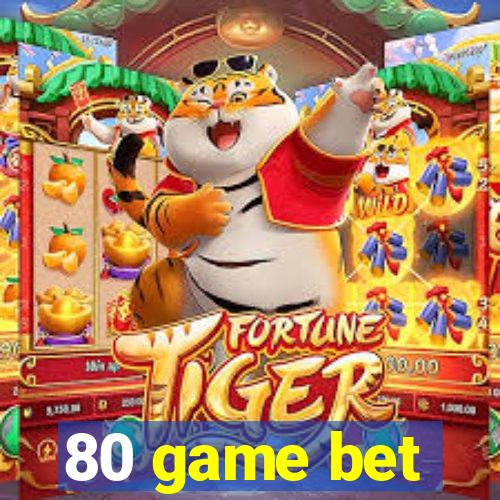 80 game bet